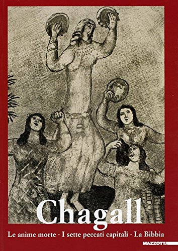 Chagall. Le anime morte, I sette peccati capitali, La Bibbia
