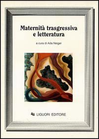 Maternita trasgressiva e letteratura.; (Le Mappe, cultura e societa)