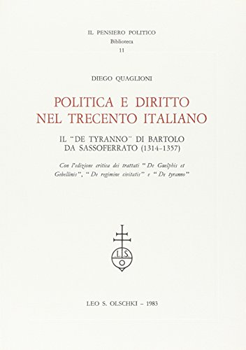Politica E Diritto Nel Trecento Italiano. Il 'De tyranno' di Bartolo Sassoferrato (1314-1357)