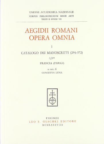 Aegidii Romani opera omnia. Vol. 1/3: Catalogo dei manoscritti (294-372), Francia (Parigi).
