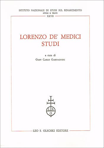 Lorenzo de' Medici. Studi.; (Istituto nazionale di studi sul Rinascimento, Studi e testi XXVII)