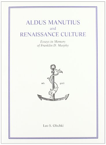 Aldus Manutius and Renaissance Culture: Essays in Memory of Franklin D. Murphy