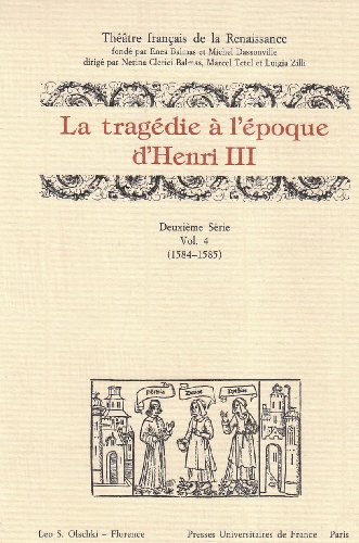 la tragedie a l'epoque d'henri iii. deuxieme serie. vol. iv (1584-1585).