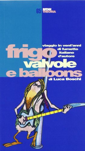 Frigo, valvole e balloons: Viaggio in vent'anni di fumetto italiano d'autore