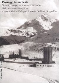 Paesaggi in verticale. Storia, progetto e valorizzazione del patrimonio alpino