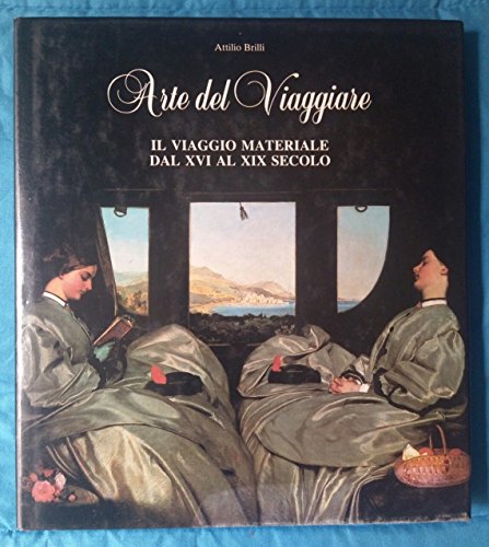 Arte del viaggiare: Il viaggio materiale dal XVI al XIX secolo (Italian Edition)