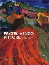 Fratel Venzo Pittore (1900-1989). Catalogo Della Mostra Trento