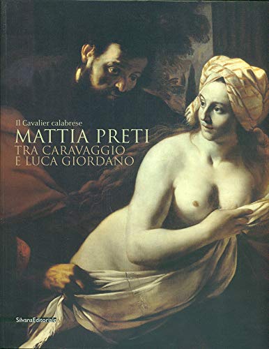 Il cavalier calabrese Mattia Preti : tra Caravaggio e Luca Giordano
Il cavalier calabrese Mattia Preti : tra Caravaggio e Luca Giordano