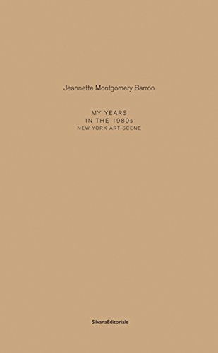 Jeannette Montgomery Barron: My Years in the 1980s: New York Art Scene
Jeannette Montgomery Barron: My Years in the 1980s: New York Art Scene