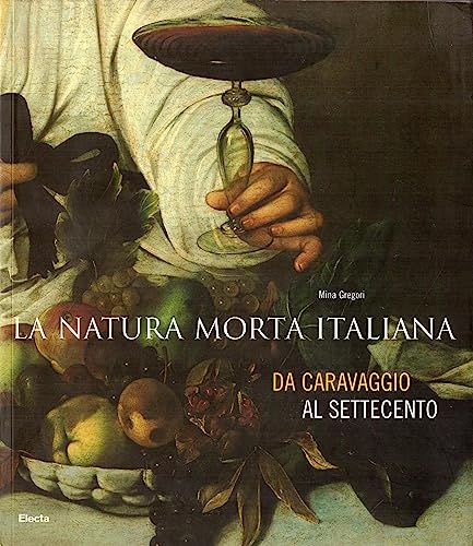 LA NATURA MORTA ITALIANA Da Caravaggio al Settocento