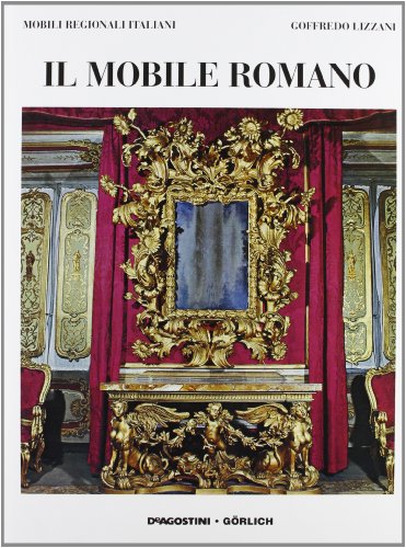 Il Mobile Romano. Mobili Regionali Italiani.