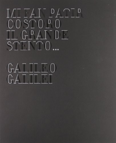Mi fan patir costoro il grande stento. Galileo Galilei