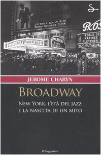 Broadway. New York, l'età del jazz e la nascita di un mito