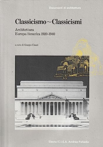 Classicismo, classicismi : architettura Europa/America 1920-1940