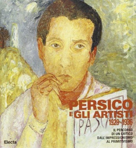 Persico e gli artisti 1929-1936. Il percorso di un critico dall'impressionismo al primitivismo