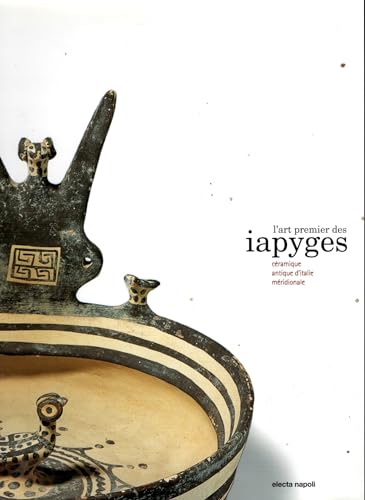 L'art premier des iapyges. Ceramique antique d'Italie meridionale