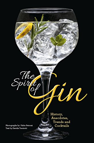 The Spirit of Gin: History, Anecdotes, Trends and Cocktails