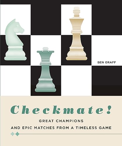 Checkmate! : Great Champions and Epic Matches from a Timeless Game