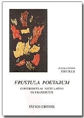 Frustula poetarum. Contributi ai poeti latini in frammenti [Testi e Manuali per l'Insegnamento Un...