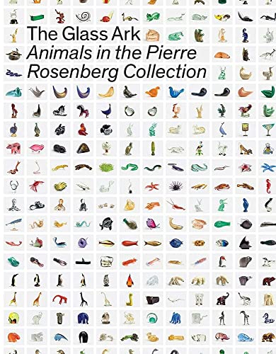 The Glass Ark: Animals in the Pierre Rosenberg Collection (Le Stanze Del Vetro)