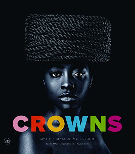 Crowns: My Hair, My Soul, My Freedom: Photographs by Sandro Miller