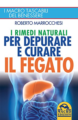 I rimedi naturali per depurare e curare il fegato Marrocchesi, Roberto
