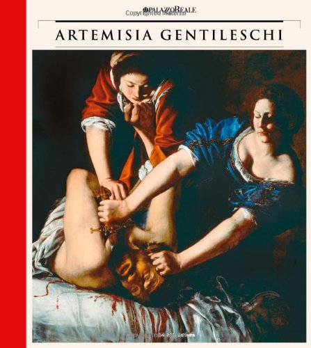 Artemisia Gentileschi. Storia Di Una Passione. Catalogo Della Mostra