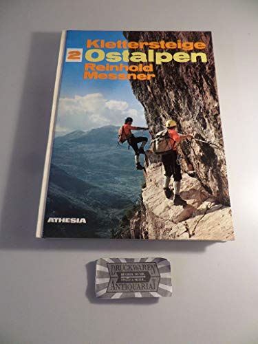 Klettersteige Ostalpen 100 gesicherte Bergtouren zwiachen Gardasee und Ortler, Bernina und Semmering
