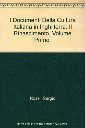 I Documenti Della Cultura Italiana in Inghilterra: Il Rinascimento. Volume Primo.; (Biblioteca di...