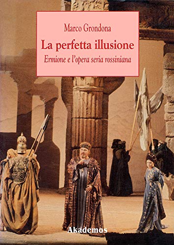 La Perfetta Illusione. Ermione e l'Opera Seria Rossiniana