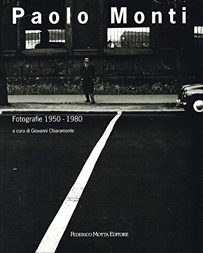 Paolo Monti. Fotografie 1950-1980