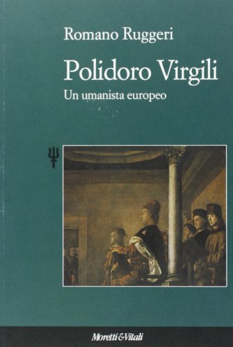 Polidoro Virgili: Un Umanista Europeo