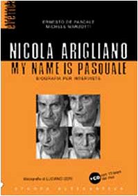 Nicola Arigliano. My name is Pasquale. Biografia per interviste. Con CD
