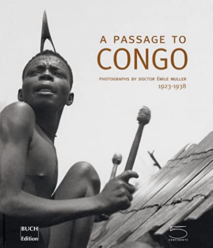 A Passage to Congo: Photographs by Doctor Emile Muller, 1923-1938