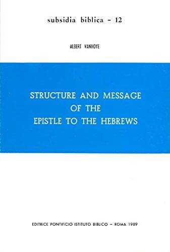 Structure and Message of the Epistle to the Hebrews (Subsidia Biblica)