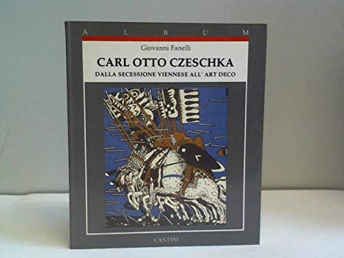 CARL OTTO CZESCHKA: Dalla Secessione viennese all'Art Deco. (Album Cantini)