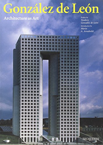 GONZALEZ DE LEON. ARCHITECTURE AS ART.; Preface by Teodoro González de León. Introduction by Mari...