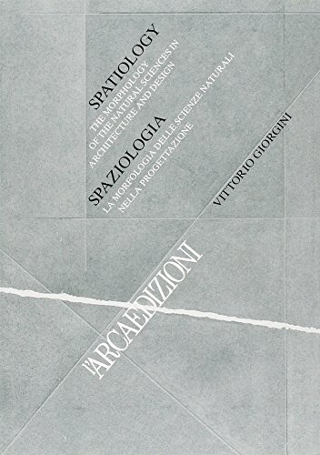 Spatiology. The Morphology of the Natural Sciences in Architecture and Design / Spaziologia. La morfologia delle scienze naturali nella progettazione.
Spatiology. The Morphology of the Natural Sciences in Architecture and Design / Spaziologia. La morfologia delle scienze naturali nella progettazione.