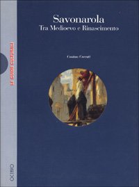 Savonarola. Tra Medioevo e Rinascimento