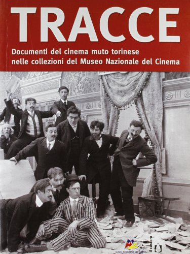 Tracce. Documenti del Cinema Muto Torinese nelle Collezioni del Museo Nazionale del Cinema