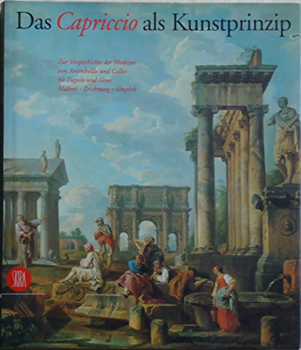 Das Capriccio als Kunstprinzip : zur Vorgeschichte der Moderne von Arcimboldo und Callot bis Tiep...