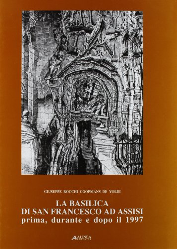 La Basilica di San Francesco ad Assisi prima, durante e dopo il 1997