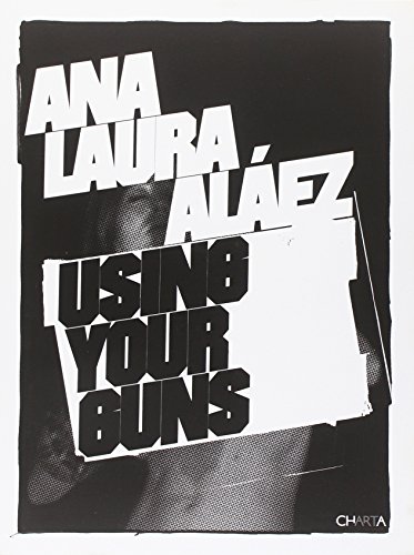Ana Laura Alaez: Using Your Guns.
