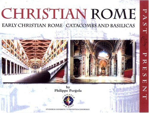 Christian Rome: Past and Present: Early Christian Rome Catacombs and Basilicas (Monuments Past & Present)