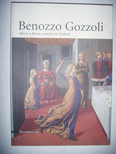 Benozzo Gozzoli 1420-1497. Allievo a Roma, maestro in Umbria