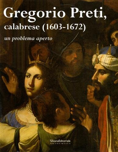 Gregorio Preti, calabrese 1603-1672. Un problema aperto.
