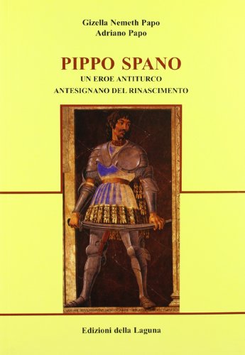 Pippo Spano. Un eroe antiturco antesignano del Rinascimento