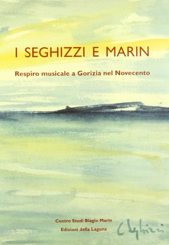I Seghizzi e Marin. Respiro musicale a Gorizia nel Novecento