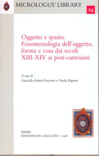 Oggetto e spazio. Fenomenologia dell'oggetto, forma e cosa dai secoli XIII-XIV ai post-cartesiani.
Oggetto e spazio. Fenomenologia dell'oggetto, forma e cosa dai secoli XIII-XIV ai post-cartesiani.