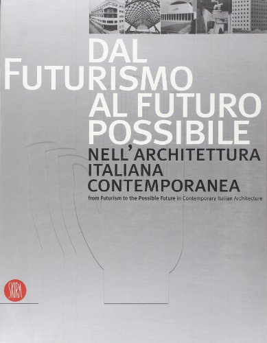 Dal futurismo al futuro possibile nell'architettura italiana Contemporanea From Futurism to the P...